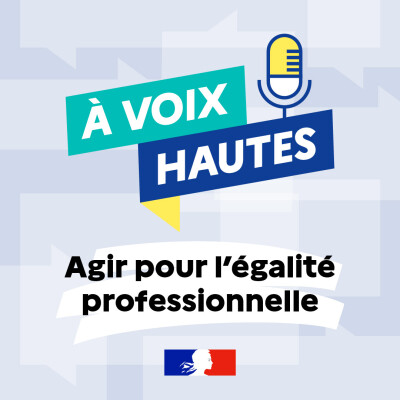A voix hautes : podcast sur l'égalité professionnelle femmes hommes
